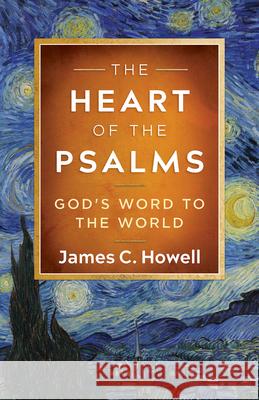 The Heart of the Psalms: God's Word to the World James C. Howell 9781791040567 Abingdon Press - książka