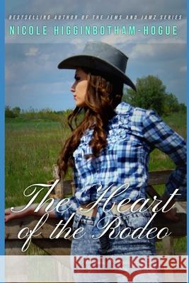 The Heart of the Rodeo Nicole Higginbotham-Hogue 9781795046282 Independently Published - książka