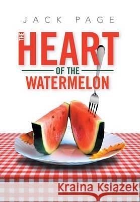 The Heart of the Watermelon Jack Page 9781493154470 Xlibris Corporation - książka