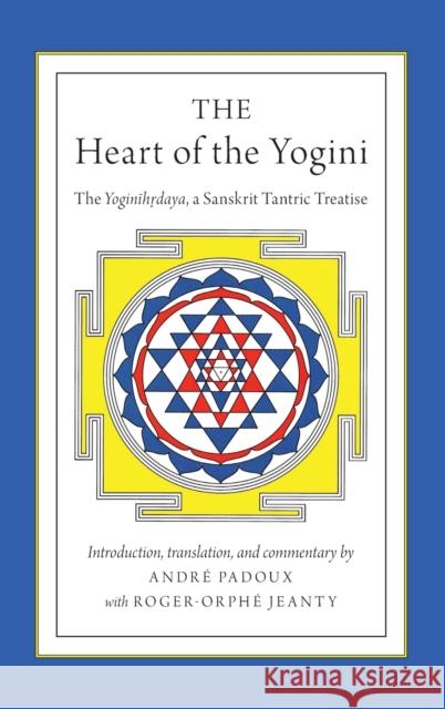 The Heart of the Yogini Padoux, André 9780199982325 Oxford University Press - książka
