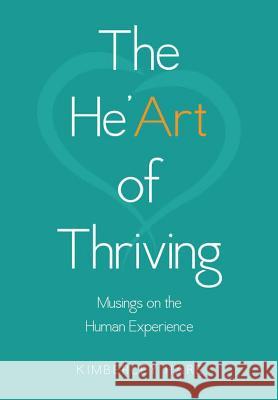 The He'Art of Thriving: Musings on the Human Experience Hare, Kimberley 9781483469362 Lulu Publishing Services - książka