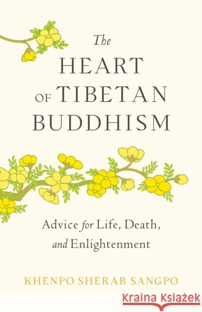 The Heart of Tibetan Buddhism: Advice for Life, Death, and Enlightenment Khenpo Sherab Sangpo 9781645472063 Shambhala Publications Inc - książka