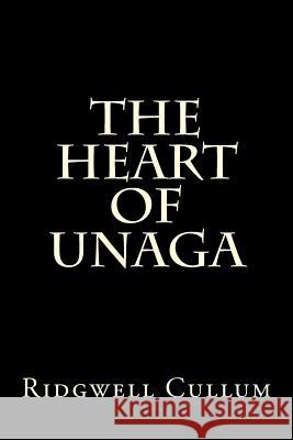 The Heart of Unaga Ridgwell Cullum 9781522834847 Createspace Independent Publishing Platform - książka