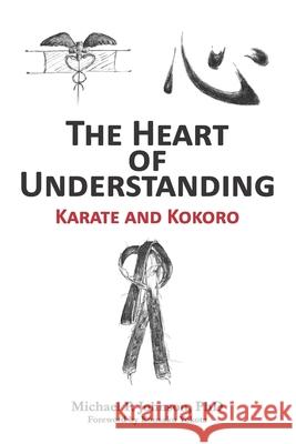 The Heart of Understanding: Karate and Kokoro Michael P. Johnson 9780578961255 Tamarack Shotokan Press - książka