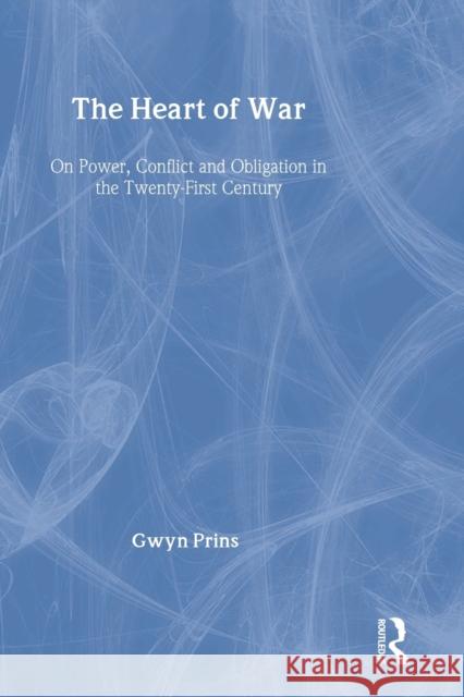 The Heart of War: On Power, Conflict and Obligation in the Twenty-first Century Prins, Gwyn 9780415369619 Routledge - książka