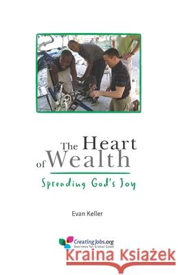 The Heart of Wealth: Spreading God's Joy Evan Lewis Keller 9781733451956 Creating Jobs Inc - książka