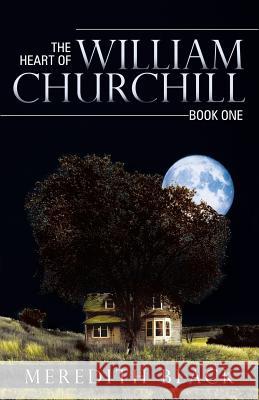 The Heart of William Churchill: Book One Black, Meredith 9781480800403 Archway Paperbacks - książka