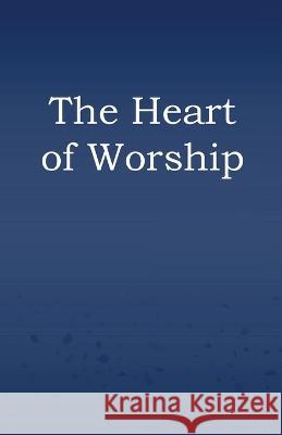 The Heart of Worship Grant Hill   9781735546490 Garden Publishing Company, LLC - książka