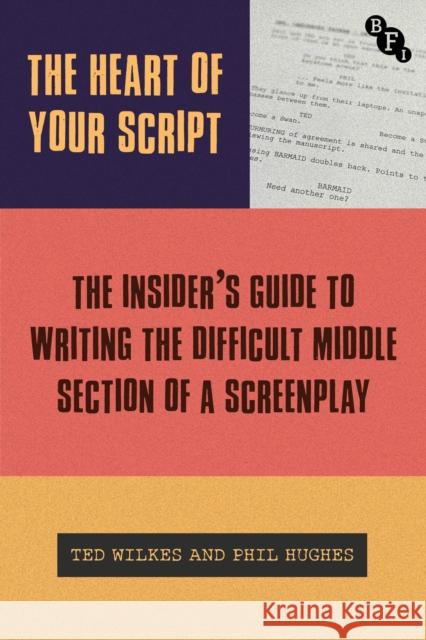 The Heart of Your Script: An Insider's Guide to Writing the Difficult Middle Section of a Screenplay Phil (Regent's University London, UK) Hughes 9781839028113 British Film Institute - książka