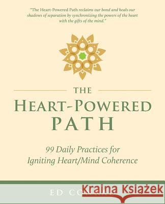 The Heart-Powered Path: 99 Daily Practices for Igniting Heart/Mind Coherence Ed Conrad 9781944733759 Luminare Press - książka