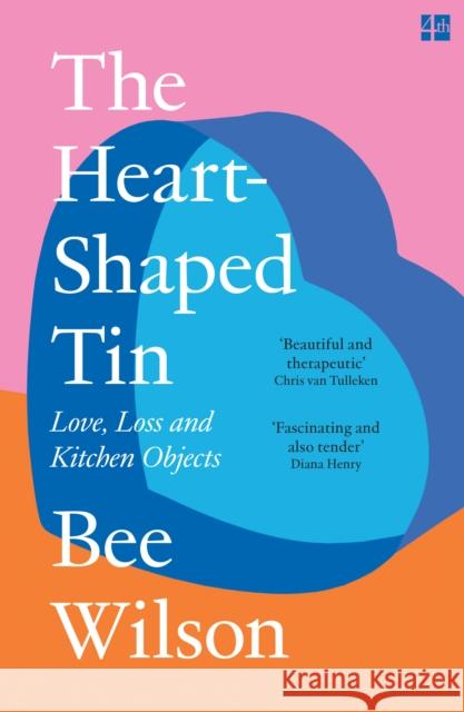 The Heart-Shaped Tin: Love, Loss and Kitchen Objects Bee Wilson 9780008685669 HarperCollins Publishers - książka