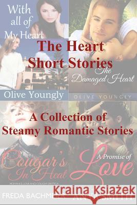 The Heart Short Stories: A Collection of Steamy Romantic Short Stories Freda Bachmeier Anya Smith Olive Youngly 9781727015911 Createspace Independent Publishing Platform - książka