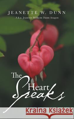 The Heart Speaks Jeanette W. Dunn 9781496907462 Authorhouse - książka