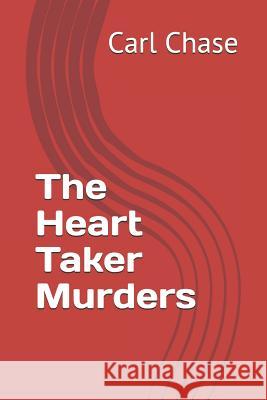 The Heart Taker Murders Carl Chase 9781719830898 Independently Published - książka