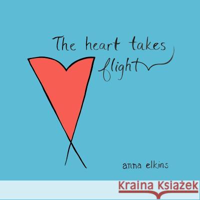 The Heart Takes Flight Anna Elkins 9780615604534 Wordbody - książka