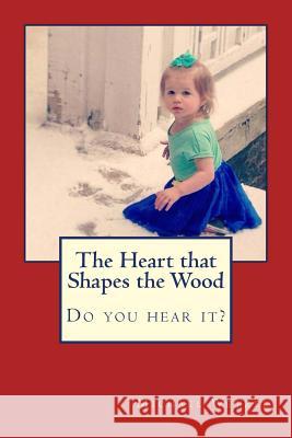 The Heart that Shapes the Wood Wetzel, Michael 9781482725872 Createspace - książka