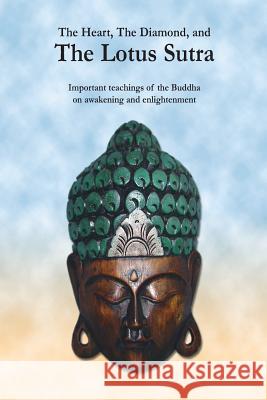 The Heart, The Diamond and The Lotus Sutra: Important teachings of the Buddha on awakening and enlightenment Buddha, The 9780981061337 F Lepine Publishing - książka