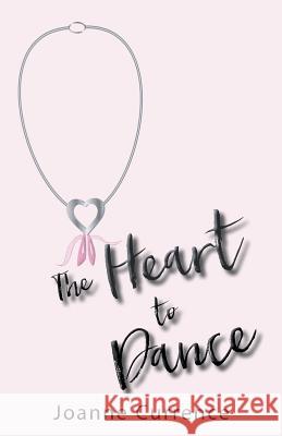 The Heart to Dance Joanne Currence 9781973619710 WestBow Press - książka