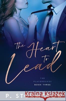 The Heart to Lead P Stormcrow 9781802509564 Totally Bound Publishing - książka