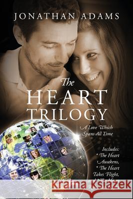 The Heart Trilogy: A Love Which Spans All Time Jonathan, Etc Adams 9781432741235 Outskirts Press - książka