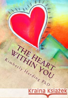The Heart Within You: Learning to Love Yourself Dr Kimberly Hardin 9781495432354 Createspace - książka