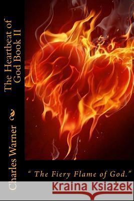 The Heartbeat of God Book II: The Fiery Flame of Love Charles W. Warner 9781517516345 Createspace Independent Publishing Platform - książka