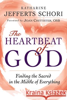 The Heartbeat of God: Finding the Sacred in the Middle of Everything Katharine Jefferts Schori Joan, Osb Chittister 9781594735899 Skylight Paths Publishing - książka