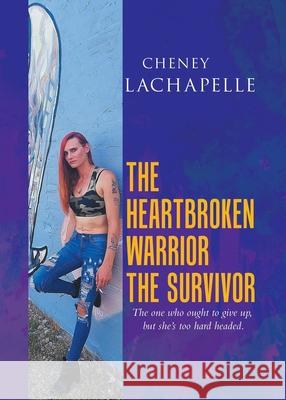 The Heartbroken Warrior the Survivor Cheney LaChapelle 9780228818878 Tellwell Talent - książka