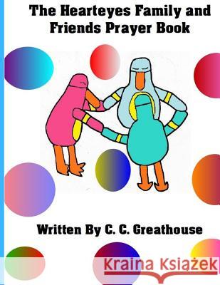 The Hearteyes Family and Friends Prayer Book C. C. Greathouse 9781719830515 Independently Published - książka