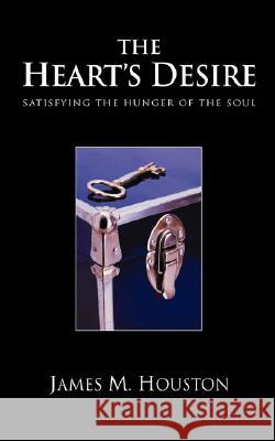 The Heart's Desire: Satisfying the Hunger of the Soul Houston, James M. 9781573832090 Regent College Publishing - książka