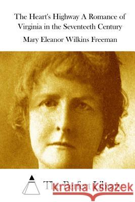 The Heart's Highway A Romance of Virginia in the Seventeeth Century The Perfect Library 9781512043105 Createspace - książka