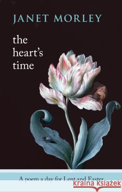 The Heart's Time: A Poem A Day For Lent And Easter Janet Morley 9780281063727 SPCK Publishing - książka
