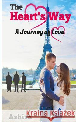 The Heart's Way: A Journey of Love Ashish 9781517242558 Createspace - książka