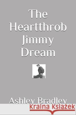 The Heartthrob Jimmy Dream Ashley Bradley 9781654802790 Independently Published - książka