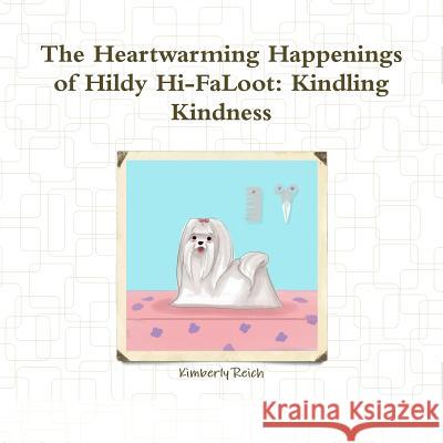 The Heartwarming Happenings of Hildy Hi-FaLoot: Kindling Kindness Kimberly Reich 9780359015993 Lulu.com - książka