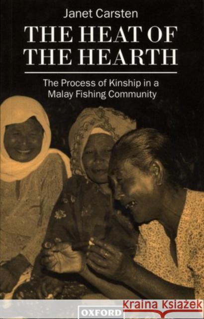 The Heat of the Hearth: The Process of Kinship in a Malay Fishing Community Carsten, Janet 9780198280460 Oxford University Press - książka