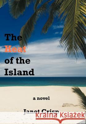 The Heat of the Island Janet Crisp 9781463425784 Authorhouse - książka