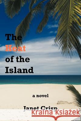 The Heat of the Island Janet Crisp 9781463425807 Authorhouse - książka