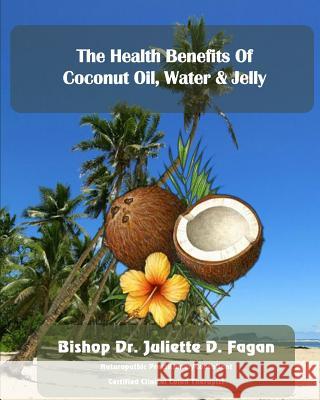 The Heath Benefits of Coconut Oil, Water & Jelly Bishop Dr Juliette D 9781497464360 Createspace - książka