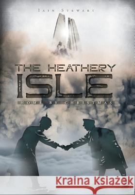 The Heathery Isle: Home by Christmas Iain Stewart 9781525534942 FriesenPress - książka