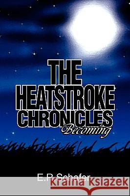 The Heatstroke Chronicles E. R. Schafer 9781441524393 Xlibris Corporation - książka
