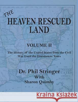 The Heaven Rescued Land, Vol. II, the History of the United States from the Civil War Until the Eisenhower Years Phil Stringer (University College London UK), Sharon Quimby 9780986073021 Old Paths Publications, Inc - książka