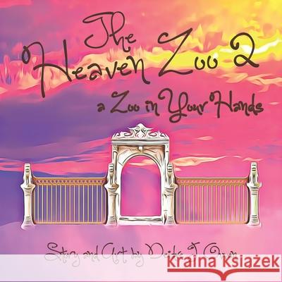 The Heaven Zoo 2: A Zoo in Your Hands Deidre J. Owen 9781979033206 Createspace Independent Publishing Platform - książka