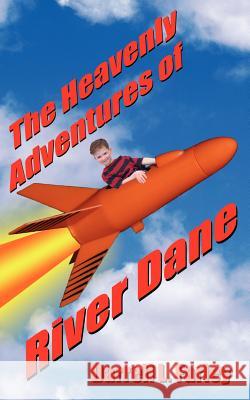The Heavenly Adventures of River Dane Darrell L. Farley 9781425923228 Authorhouse - książka