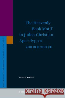 The Heavenly Book Motif in Judeo-Christian Apocalypses 200 Bce-200 Ce Leslie Baynes   9789004207264 Brill - książka
