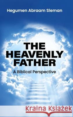 The Heavenly Father: A Biblical Perspective Hegumen Abraam Sleman 9781105989902 Lulu.com - książka