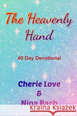 The Heavenly Hand: 40 Day Devotional Love, Cherie 9781006091681 Blurb - książka