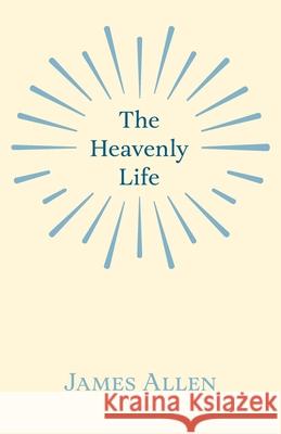 The Heavenly Life James Allen 9781528715188 Read & Co. Books - książka