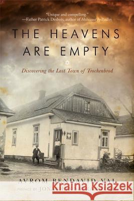 The Heavens Are Empty: Discovering the Lost Town of Trochenbrod Avrom Bendavid-Val 9781605982915 Pegasus Books - książka