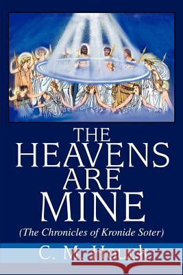 The Heavens Are Mine: (The Chronicles of Kronide Soter) Houck, Charles M. 9780595256570 Writer's Showcase Press - książka